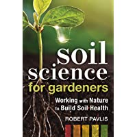 Soil Science for Gardeners: Working with Nature to Build Soil Health (Mother Earth News Wiser Living Series)